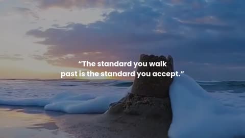 The standard you walk past is the standard you accept.