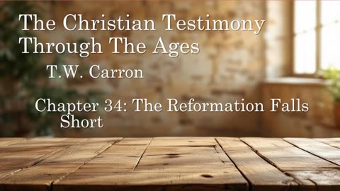 The Christian Testimony Through The Ages | Chapter 34: The Reformation Falls Short