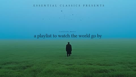 a playlist to watch the world go by (classical music)