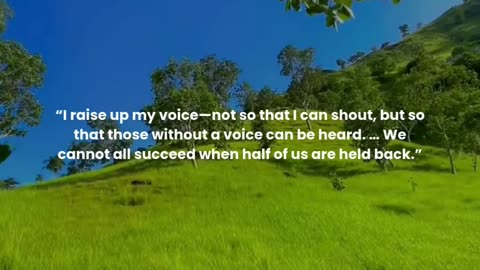 I raise up my voice—not so that I can shout, but so that those without a voice can be heard...