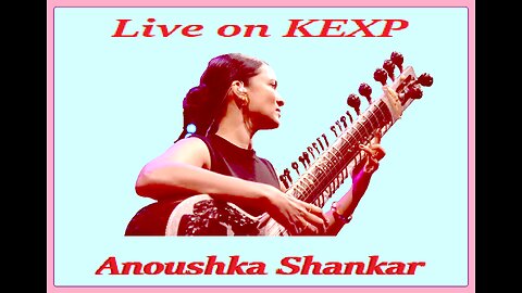 ANOUSHKA SHANKAR---LIVE ON KEXP