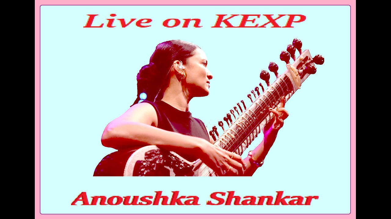 ANOUSHKA SHANKAR---LIVE ON KEXP