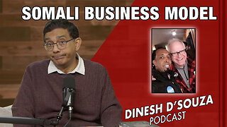 SOMALI BUSINESS MODEL Dinesh D’Souza Podcast Ep1226