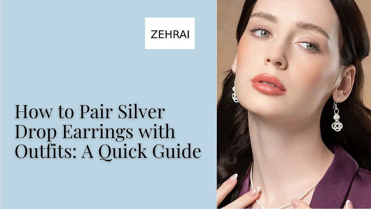 How to Pair Silver Drop Earrings with Outfits: A Quick Guide