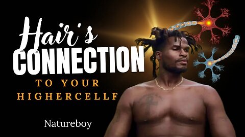 Your Hair Is Your Connection To Your Highercellf, The Body Is The Mind | TMHP Natureboy