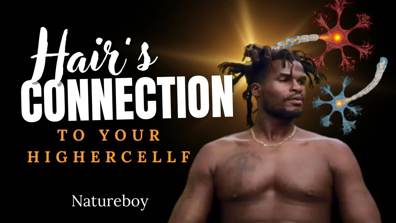 Your Hair Is Your Connection To Your Highercellf, The Body Is The Mind | TMHP Natureboy