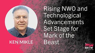 Ep. 848 - Rising NWO and Technological Advancements Set Stage for Mark of the Beast - Ken Mikle