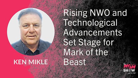 Ep. 848 - Rising NWO and Technological Advancements Set Stage for Mark of the Beast - Ken Mikle