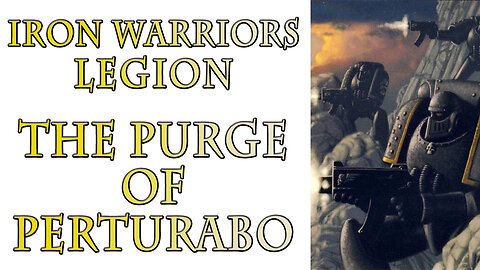 The Iron Warriors Legion - Perturabo's Purge (Warhammer 40k Lore)