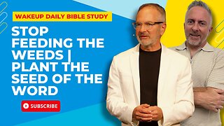 Stop Feeding the Weeds | Plant the Seed of the Word