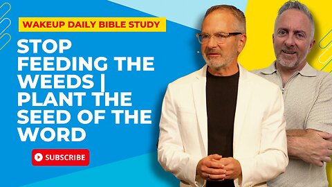 Stop Feeding the Weeds | Plant the Seed of the Word