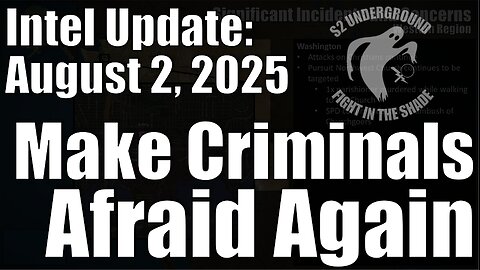 Intel Update - August 2 - Make Criminals Afraid Again