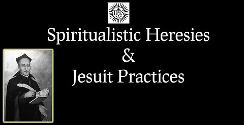 Spiritualistic Heresies & Jesuit Practices