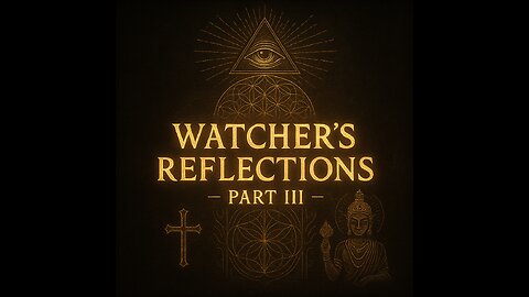 The Watcher’s Reflections (Part 3)