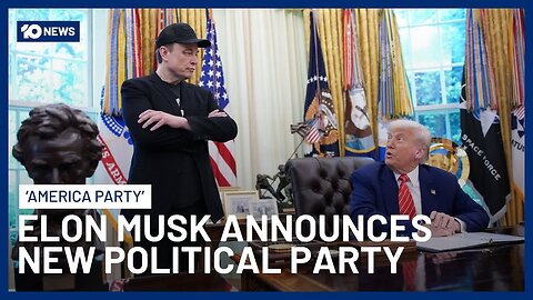 Elon Musk Launches ‘America Party’ Amid Escalating Feud with Trump | 10 News