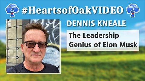 The Leadership Genius of Elon Musk | Dennis Kneale | Hearts of Oak