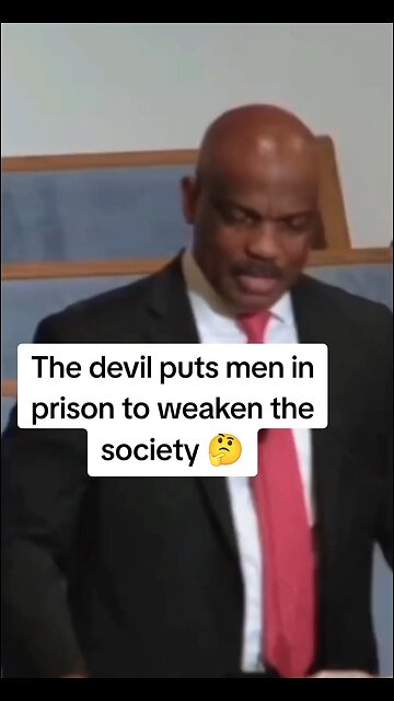The devil like to put men in prison to weaken the society!