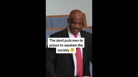 The devil like to put men in prison to weaken the society!