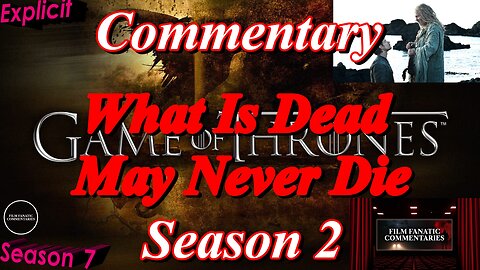 Game of Thrones (2012) What Is Dead May Never Die - TV Fanatic Commentary - Season 7