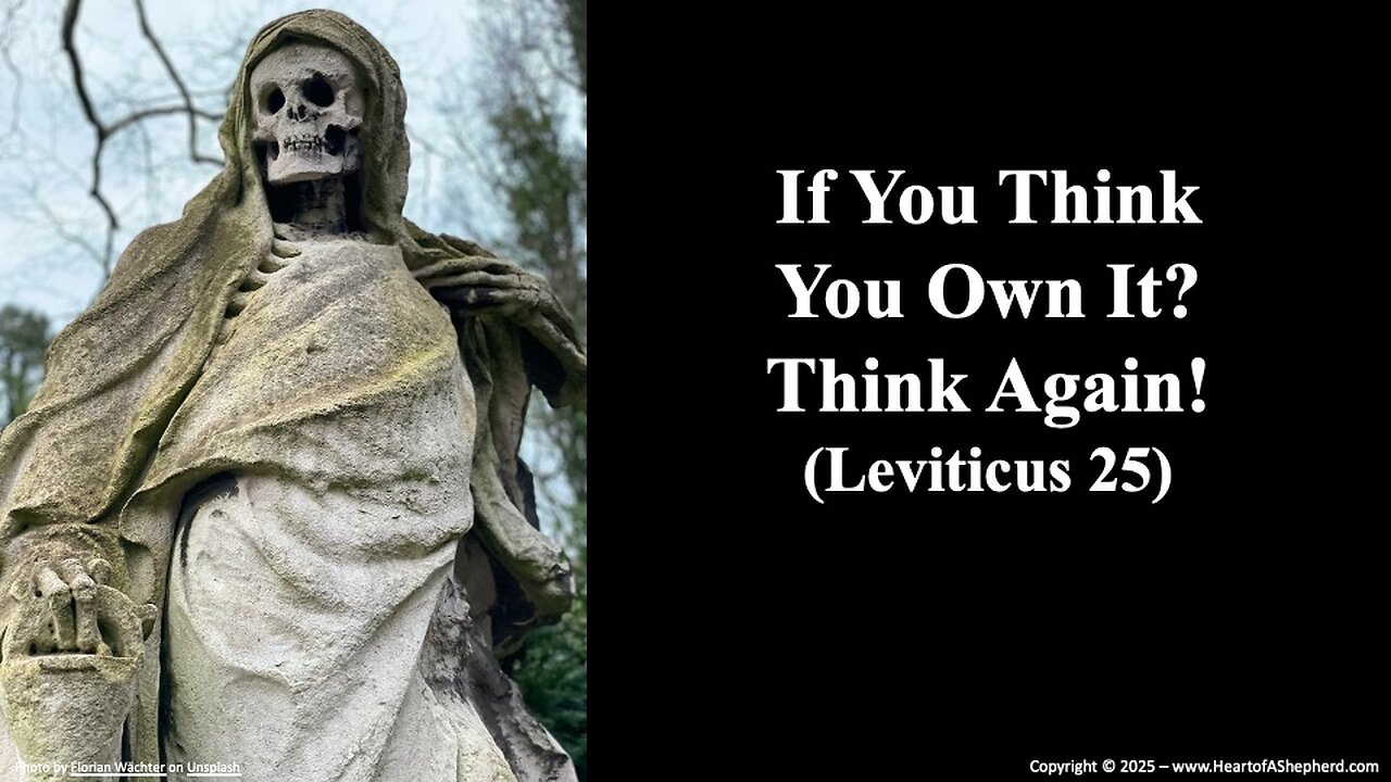 If You Think You Own It, Think Again! (Leviticus 25) – from www.HeartofAShepherd.com.