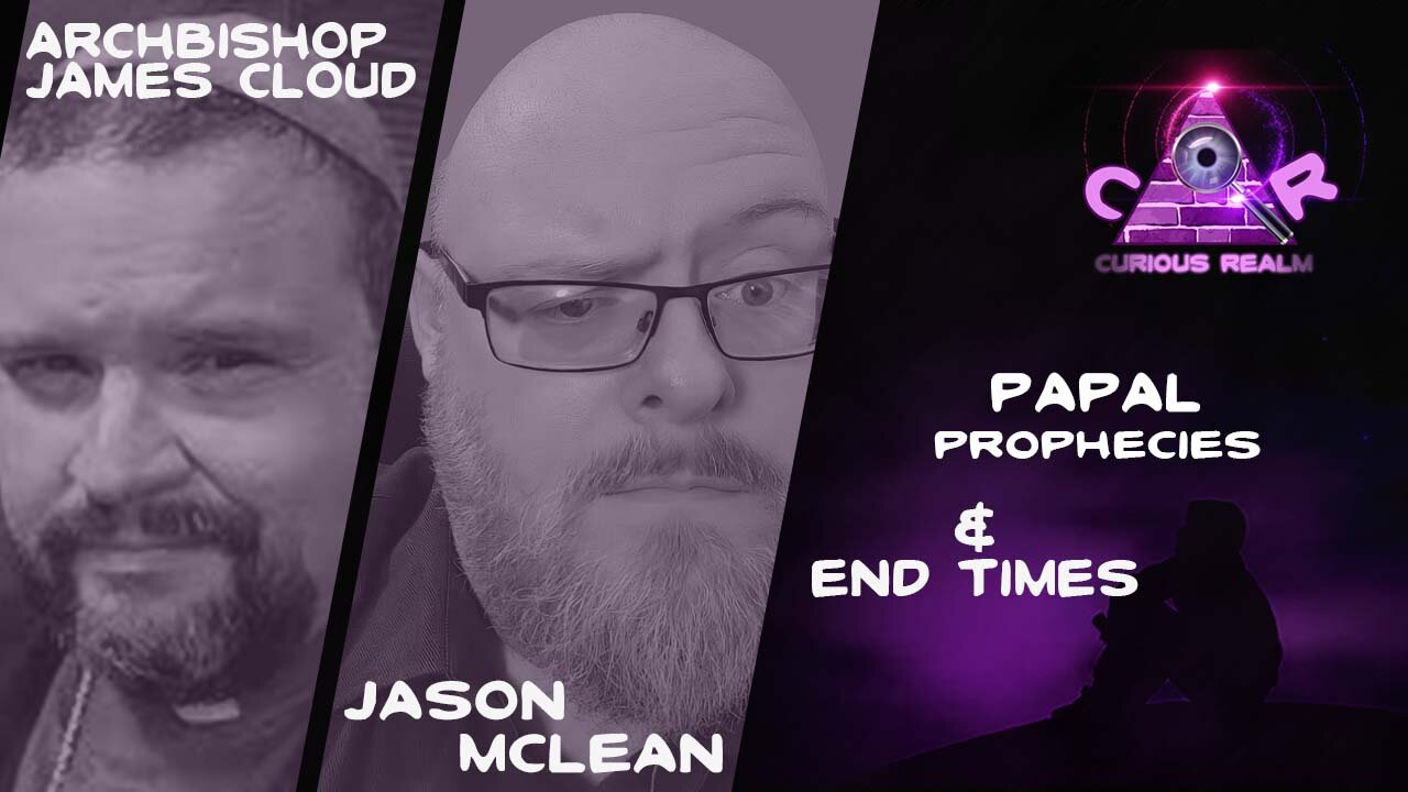 CR Ep 178: Papal Prophecies w Archbishop James Cloud & End Times w Jason McLean