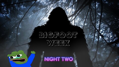 Bigfoot Week Night Two