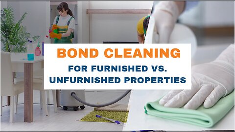 Bond Cleaning For Furnished Vs. Unfurnished Properties