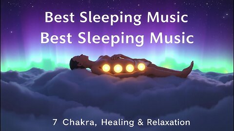 💤 Best Sleeping Music | 7 Chakra Balancing & Healing | Meditation & Relax Music