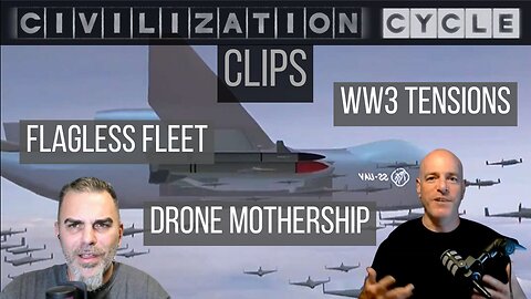 Civilization Cycle CLIPS - China Unveils Drone MOTHERSHIP, Flagless Fleets, WW3 Tensions