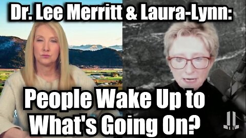 Dr. Lee Merritt & Laura-Lynn: People Wake Up to What's Going On?