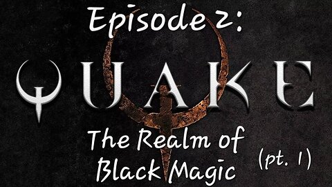 Quake (Remastered) - Episode 2: The Realm of Black Magic (part 1)
