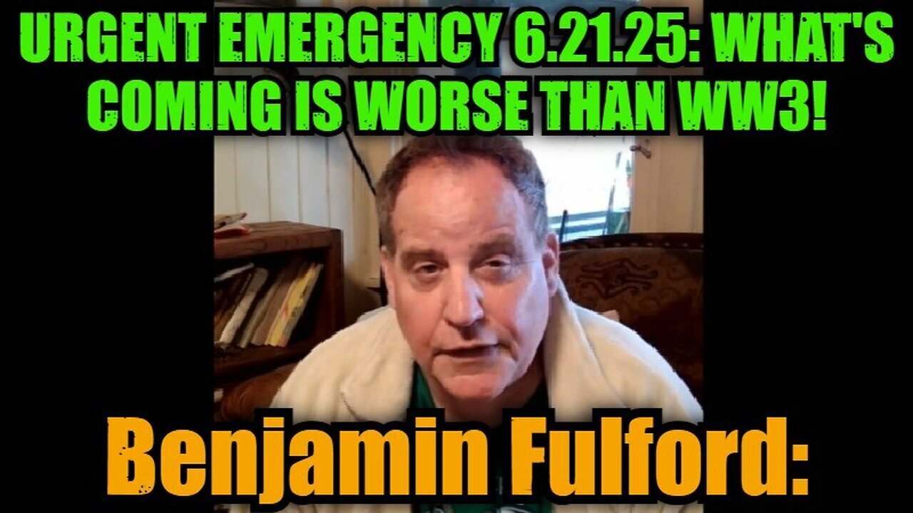 Benjamin Fulford: Urgent Emergency 6.21.25: What's Coming Is Worse Than WW3!