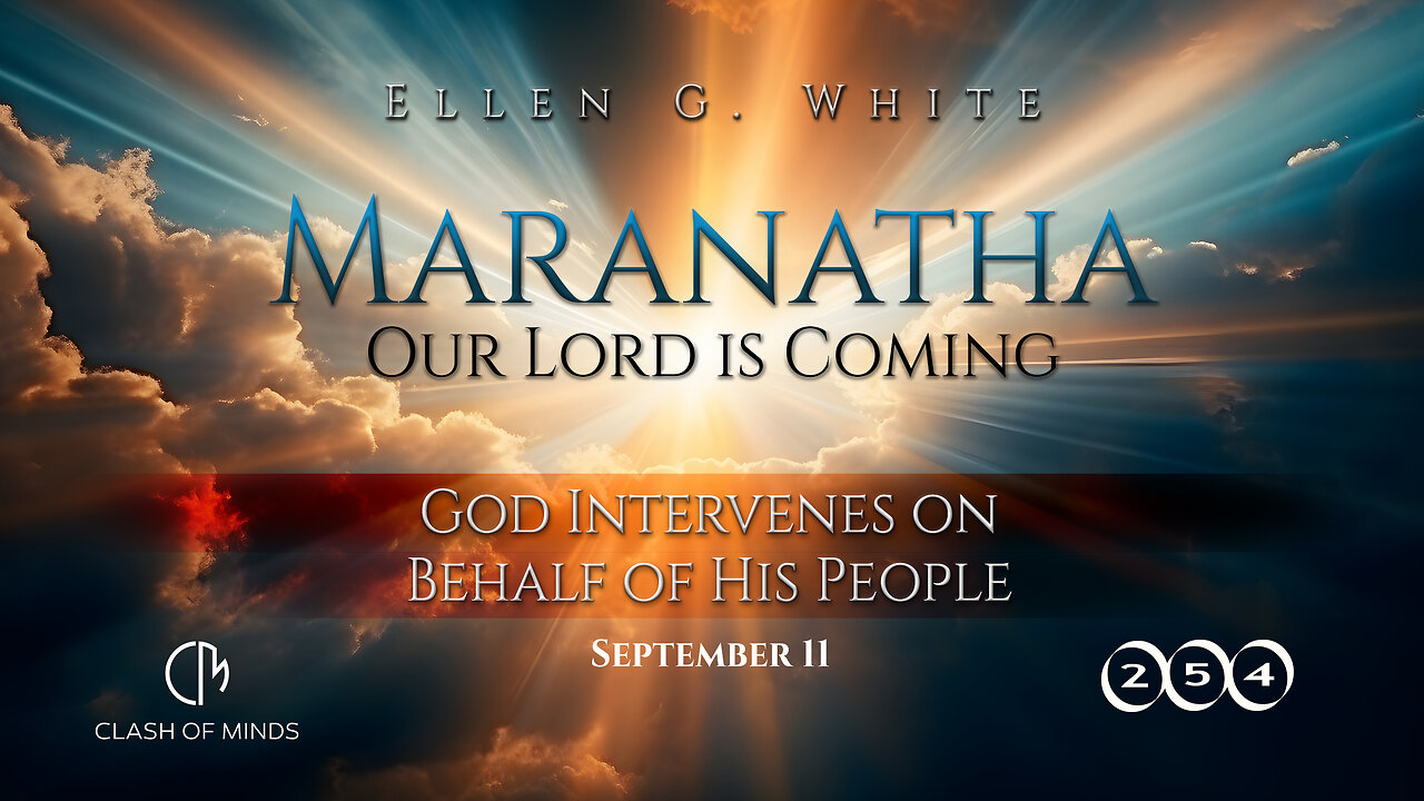 254.Maranatha Our Lord Is Coming:God Intervenes on Behalf of His People, September11by Ellen G White