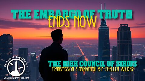 The Embargo of Truth Ends Now ~ The High Council of Sirius ~ Chellea Wilder