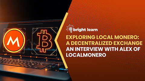 BrightLearn - Exploring Local Monero, an interview with Alex of LocalMonero