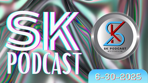 SK Podcast 6-30-25