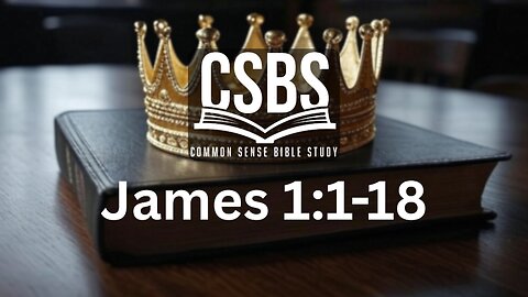James 1:1-18 with CSBS