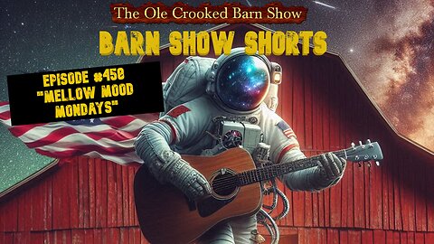 “Barn Show Shorts” Ep. #458 “Mellow Mood Mondays”