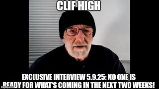 Clif High: Exclusive Interview 5.9.25: No One Is Ready For What's Coming In The Next Two Weeks!
