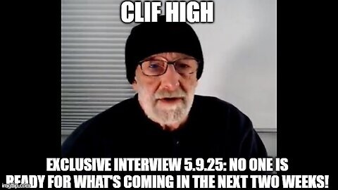 Clif High: Exclusive Interview 5.9.25: No One Is Ready For What's Coming In The Next Two Weeks!