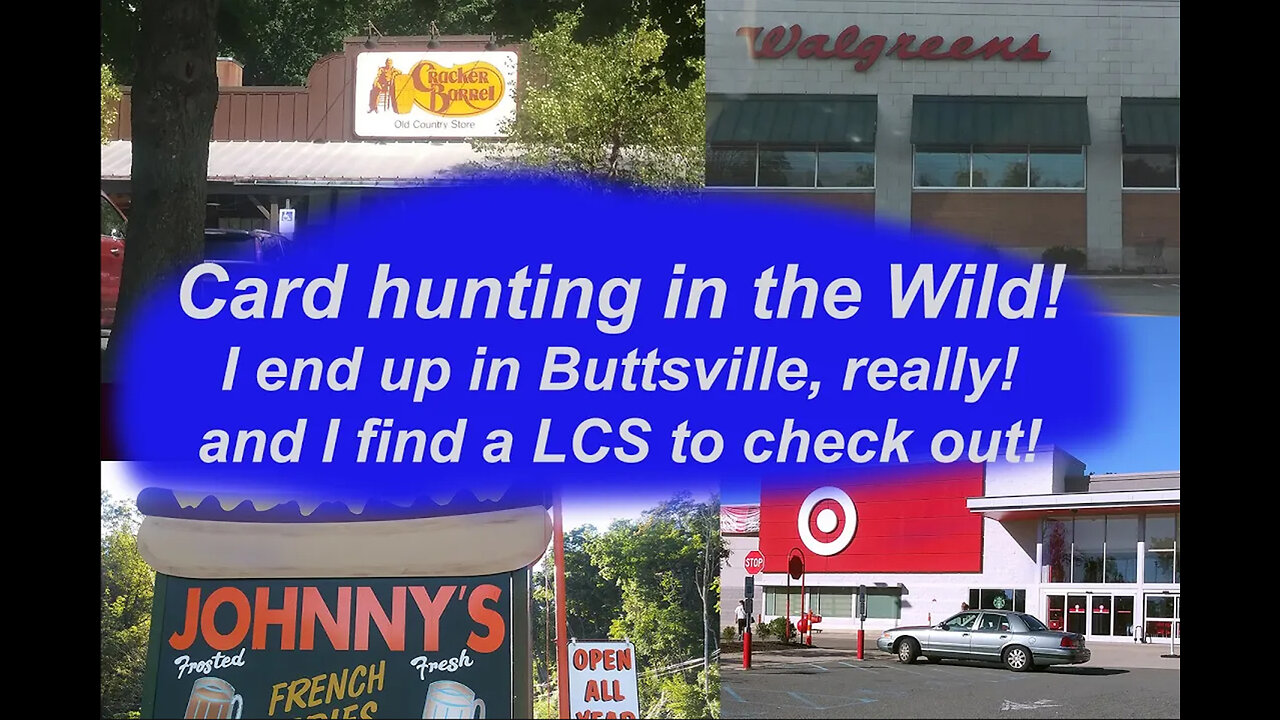 Card Hunting in the Wild Episode 72, I end up in Buttsville, seriously! and at a large LCS!