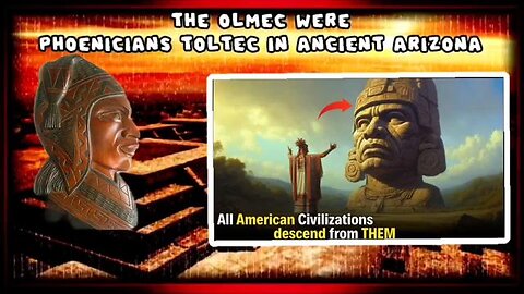 THE OLMEC WERE THE PHOENICIANS TOLTEC IN ANCIENT ARIZONA