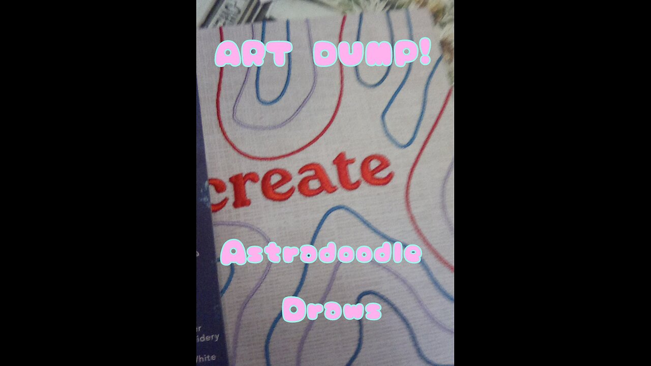 Astradoodle Draws S1 E4: Art Dump