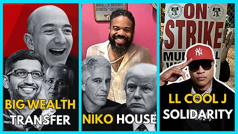Niko House Joins, Epstein List LETDOWN, LL Cool J Sides with Workers, BBB Wealth Transfer