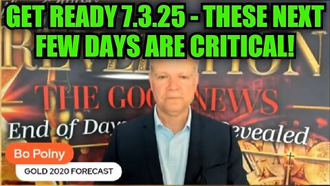 Bo Polny: Get Ready 7.3.25 - These Next Few Days Are Critical!
