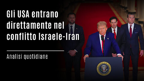 Gli USA entrano direttamente nel conflitto Israele-Iran | Analisi quotidiane