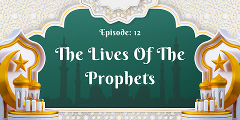 The Lives of the Prophets Part- 12