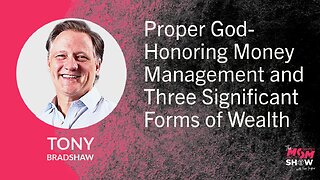Ep.882 - Proper God-Honoring Money Management and Three Significant Forms of Wealth - Tony Bradshaw