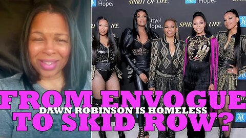 Dawn Robinson of popular 90's all girl group EnVogue has been homeless for over 3 years