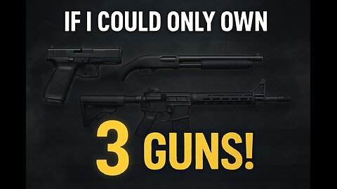 If I Could ONLY Own 3 Guns!